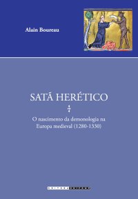 cover of the book Satã herético. O nascimento da demonologia na Europa medieval (1280-1330)