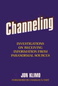 cover of the book Channeling; Investigations on receiving information from paranormal sources, 1st Ed