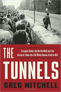 cover of the book The Tunnels: Escapes Under the Berlin Wall and the Historic Films the JFK White House Tried to Kill