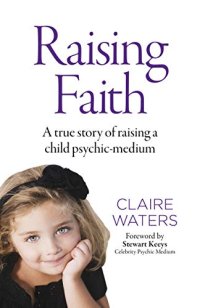 cover of the book Raising Faith: A True Story of Raising a Child Psychic-Medium