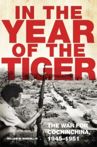 cover of the book In the Year of the Tiger: The War for Cochinchina, 1945–1951