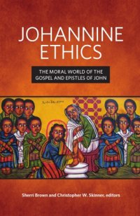 cover of the book Johannine Ethics: The Moral World of the Gospel and Epistles of John