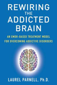 cover of the book Rewiring the addicted brain : an EMDR-based treatment model for overcoming addictive disorders