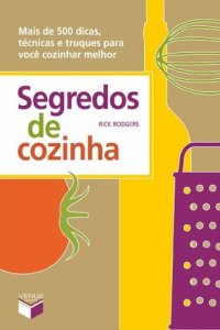 cover of the book Segredos de cozinha: Mais de 500 dicas, técnicas e truques para você cozinhar melhor