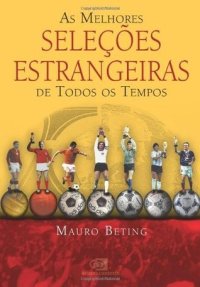 cover of the book As melhores seleções estrangeiras de todos os tempos