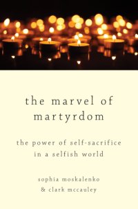 cover of the book The Marvel of Martyrdom: The Power of Self-Sacrifice in a Selfish World