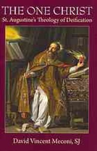 cover of the book The one Christ : St. Augustine’s theology of deification