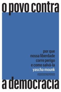 cover of the book O povo contra a democracia: Por que nossa liberdade corre perigo e como salvá-la