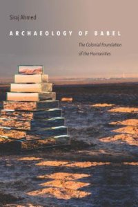 cover of the book Archaeology of Babel: The Colonial Foundation of the Humanities