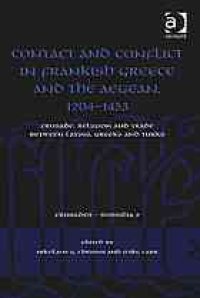 cover of the book Contact and conflict in Frankish Greece and the Aegean, 1204-1453: crusade, religion and trade between Latins, Greeks and Turks