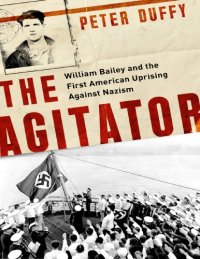 cover of the book The Agitator: William Bailey and the First American Uprising against Nazism