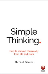 cover of the book Simple Thinking How To Remove Complexity From Life And Work