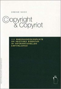 cover of the book Copyright & Copyriot. Aneignungskonflikte um geistiges Eigentum im informationellen Kapitalismus