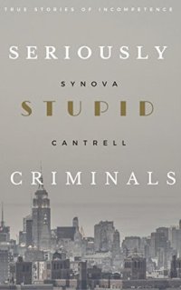 cover of the book Seriously Stupid Criminals