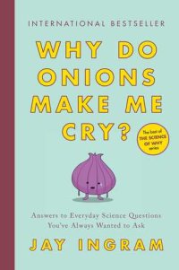 cover of the book Why Do Onions Make Me Cry?: Answers to Everyday Science Questions You’ve Always Wanted to Ask