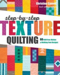 cover of the book Step-By-Step Texture Quilting: 65 New Free-Motion & Walking-Foot Designs