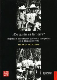 cover of the book ¿De quién es la tierra? Propiedad, politización y protesta campesina en la década de 1930