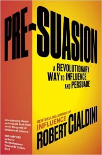 cover of the book Pre-Suasion: A Revolutionary Way to Influence and Persuade