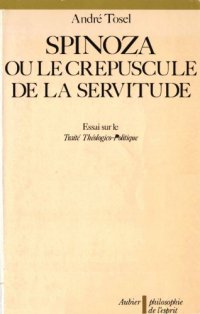 cover of the book Spinoza ou le crépuscule de la servitude : Essai sur le Traité Théologico-Politique