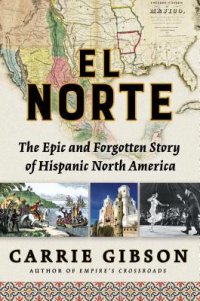 cover of the book El Norte: The Epic and Forgotten Story of Hispanic North America