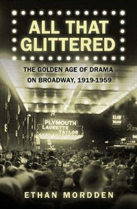 cover of the book All That Glittered: The Golden Age of Drama on Broadway, 1919-1959