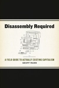 cover of the book Disassembly Required: A Field Guide to Actually Existing Capitalism