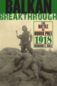 cover of the book Balkan Breakthrough: The Battle of Dobro Pole 1918