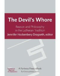 cover of the book The Devil’s Whore: Reason and Philosophy in the Lutheran Tradition