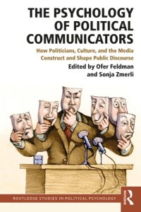 cover of the book The Psychology of Political Communicators: How Politicians, Culture, and the Media Construct and Shape Public Discourse