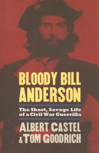 cover of the book Bloody Bill Anderson: The Short, Savage Life of a Civil War Guerrilla