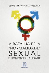 cover of the book A batalha pela normalidade sexual e homossexualismo