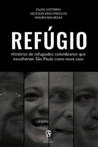 cover of the book Refúgio: histórias de refugiados colombianos que escolheram São Paulo como nova casa