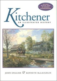 cover of the book Kitchener: An Illustrated History with Walking Tours of Historic Neighbourhoods