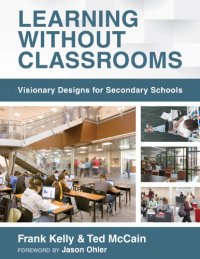 cover of the book Learning Without Classrooms: Visionary Designs for Secondary Schools (6 Elements of School Management That Impact Student Learning)