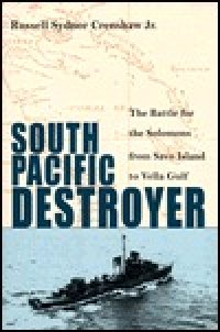 cover of the book South Pacific Destroyer: The Battle for the Solomons from Savo Island to the Vella Gulf