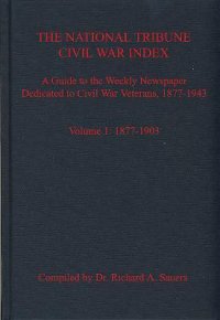 cover of the book The National Tribune Civil War Index. Volume 1: 1877-1903: A Guide to the Weekly Newspaper Dedicated to Civil War Veterans, 1877-1943