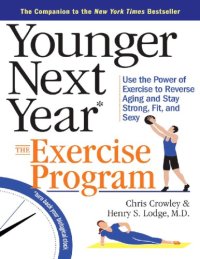 cover of the book Younger Next Year The Exercise Program Use the Power of Exercise to Reverse Aging and Stay Strong, Fit, and Sexy