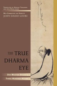 cover of the book The True Dharma Eye: Zen Master Dogen’s Three Hundred Koans