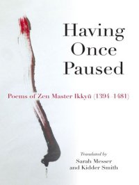 cover of the book Having Once Paused: Poems of Zen Master Ikkyū (1394–1481)