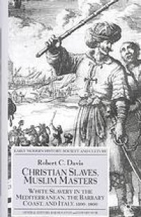 cover of the book Christian Slaves, Muslim Masters: White Slavery in the Mediterranean, the Barbary Coast, and Italy, 1500–1800