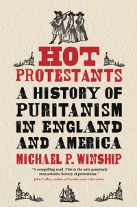 cover of the book Hot Protestants: A History of Puritanism in England and America