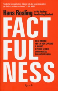 cover of the book Factfulness. Dieci ragioni per cui non capiamo il mondo. E perché le cose vanno meglio di come pensiamo