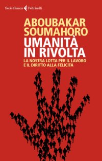 cover of the book Umanità in rivolta. La nostra lotta per il lavoro e il diritto alla felicità