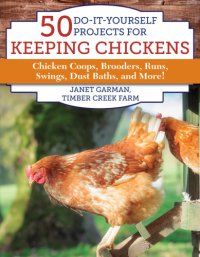 cover of the book 50 do-it-yourself projects for keeping chickens: chicken coops, brooders, runs, swings, dust baths, and more!