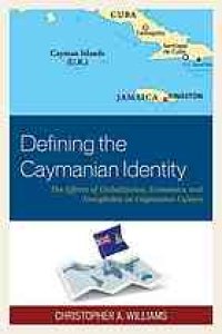 cover of the book Defining the Caymanian identity: the effects of globalization, economics, and xenophobia on Caymanian culture