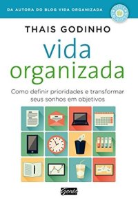 cover of the book Vida organizada: Como definir prioridades e transformar seus sonhos em objetivos