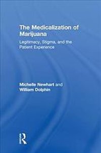 cover of the book The medicalization of marijuana: legitimacy, stigma, and the patient experience