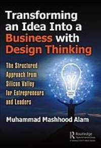 cover of the book Transforming an idea into a business with design thinking : the structured approach from Silicon Valley for entrepreneurs and leaders