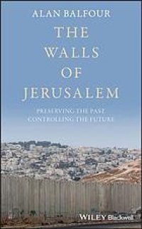 cover of the book The Walls of Jerusalem: Preserving the Past, Controlling the Future