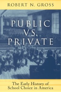 cover of the book Public vs. private: the early history of school choice in America